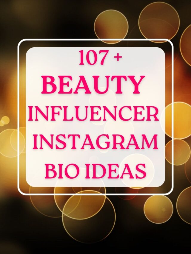 107+ Beauty Influencer Instagram Bio Ideas